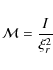 \begin{displaymath}{\mathcal M}= { I \over { \xi_r^2 } }
\end{displaymath}