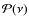 $\mathcal P(\nu) $