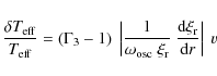 \begin{displaymath}%
{\delta T_{\rm eff} \over T_{\rm eff}} = ( \Gamma_3 -1) ~
...
... { {{\rm d}\xi_{\rm r}} \over {{\rm d} r} } }\right \vert
~ v
\end{displaymath}