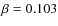 $\beta=0.103$