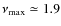 $\nu_{\rm max} \simeq 1.9$