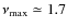 $\nu_{\rm max} \simeq 1.7$