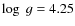 $\log~g = 4.25$