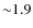 ${\sim}1.9$