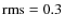 ${\rm rms} = 0.3$