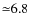${\simeq}6.8$