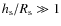 $h_{\rm s}/R_{\rm s} \gg 1$