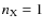 $n_{\rm X}=1$