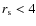 $r_{\rm s}<4$