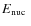 $E_{\rm nuc}~$