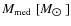 $M_{\rm med}~[M_{\hbox{$\odot$ }}]$