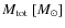 $M_{\rm tot}~[M_{\odot}]$