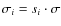 $\sigma_i = s_i\cdot\sigma$