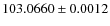 $103.0660 \pm 0.0012 $