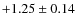 $+1.25\pm0.14$
