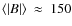 $\langle\vert B\vert\rangle~\approx~150$