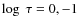$\log~\tau = 0, -1$