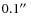 $0.1\hbox{$^{\prime\prime}$ }$