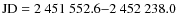 $\rm JD=2~451~552.6{-}2~452~238.0$