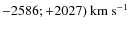 $-2586; +2027)~{\rm km~s^{-1}}$