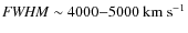 ${\it FWHM} \sim4000{-}5000~{\rm km ~s^{-1}}$