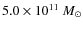$5.0\times 10^{11}~M_{\odot}$