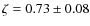 $\zeta = 0.73 \pm 0.08$