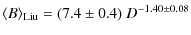$\displaystyle \langle B \rangle_{\rm Liu} = (7.4 \pm 0.4) ~D^{-1.40 \pm 0.08}$