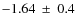 $-1.64~ \pm ~ 0.4$