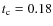 $t_{\rm c}=0.18$