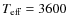 $T_{\rm eff}=3600$