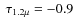 $~\tau_{1.2\mu}=-0.9$