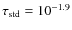 $\tau_{\rm std}=10^{-1.9}$