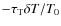 $-\tau_{\rm T} \delta T / T_0$