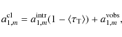 \begin{displaymath}%
a^{\rm cl}_{1,m} = a_{1,m}^{\rm intr} (1-\langle \tau_{\rm T}\rangle) + a_{1,m}^{\rm vobs},
\end{displaymath}