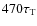 $470\tau_{\rm T}$