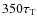 $350\tau_{\rm T}$