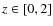 $z\in [0,2]$