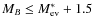 $M_{B}\leq M_{\rm ev}^*+1.5$