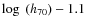 $\log~(h_{70})-1.1$