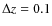 $\Delta z = 0.1$