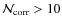 ${\cal N}_{\rm corr} > 10$