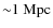 ${\sim}1~{\rm Mpc}$