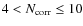 $4 < N_{\rm corr} \leq 10$
