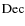$\rm Dec$
