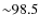 ${\sim}98.5$