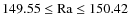 $\rm 149.55 \leq Ra \leq 150.42$