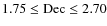 $\rm 1.75 \leq Dec \leq 2.70$