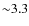 ${\sim}3.3$