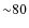 ${\sim}80$